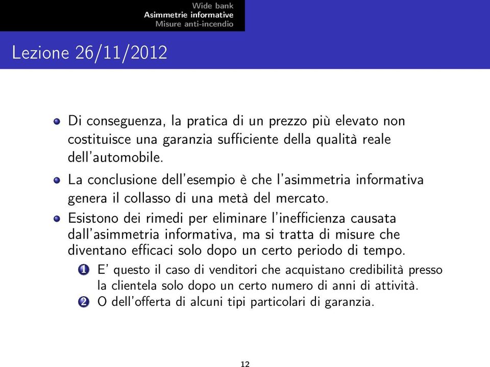 Esistono dei rimedi per eliminare l inefficienza causata dall asimmetria informativa, ma si tratta di misure che diventano efficaci solo dopo un