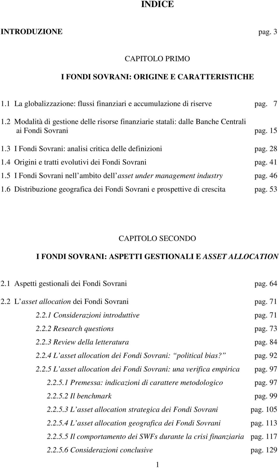 4 Origini e tratti evolutivi dei Fondi Sovrani pag. 41 1.5 I Fondi Sovrani nell ambito dell asset under management industry pag. 46 1.