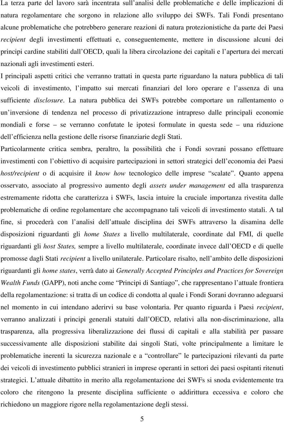 discussione alcuni dei principi cardine stabiliti dall OECD, quali la libera circolazione dei capitali e l apertura dei mercati nazionali agli investimenti esteri.