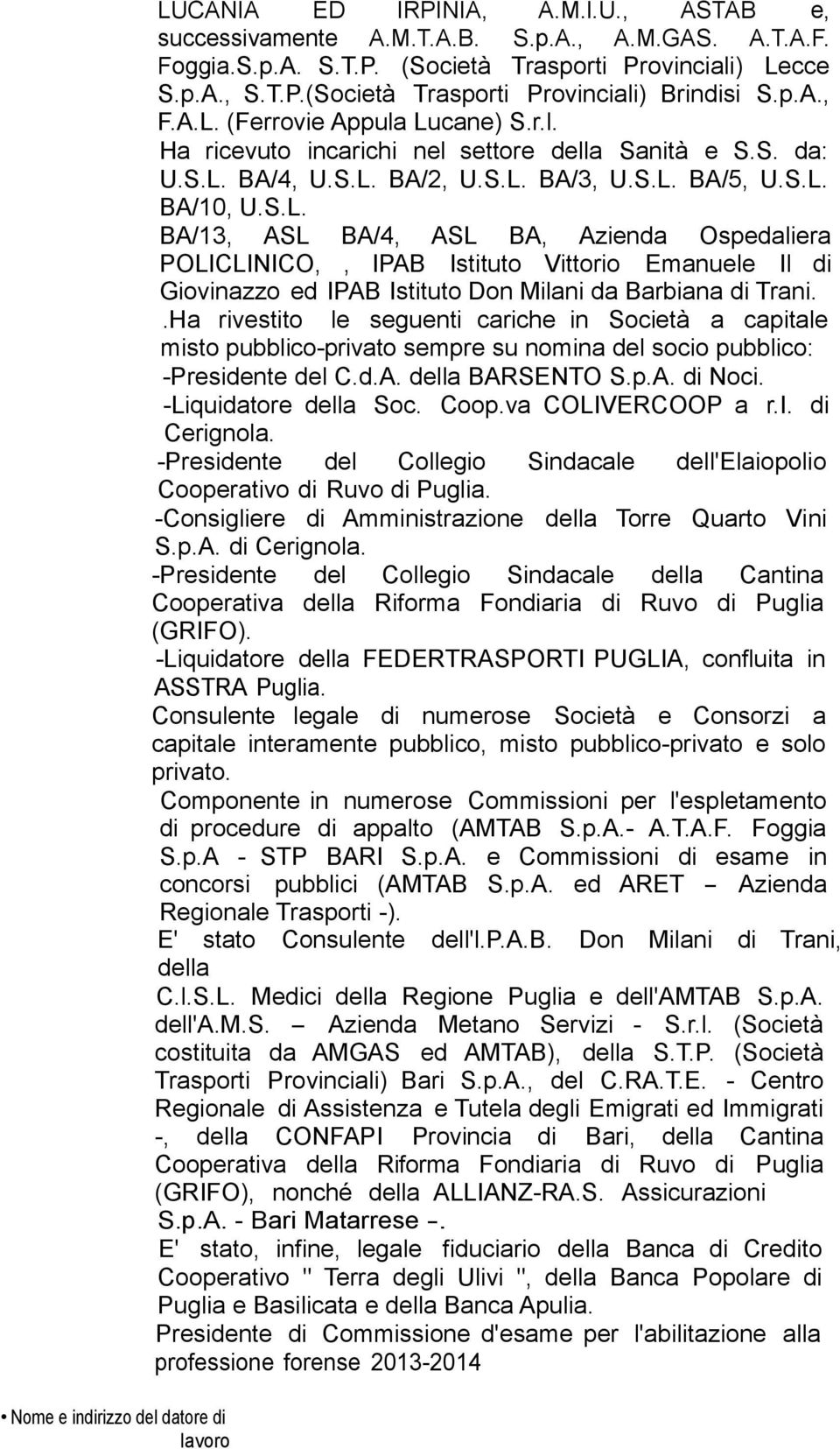 S.L. BA/10, U.S.L. BA/13, ASL BA/4, ASL BA, Azienda Ospedaliera POLICLINICO,, IPAB Istituto Vittorio Emanuele Il di Giovinazzo ed IPAB Istituto Don Milani da Barbiana di Trani.