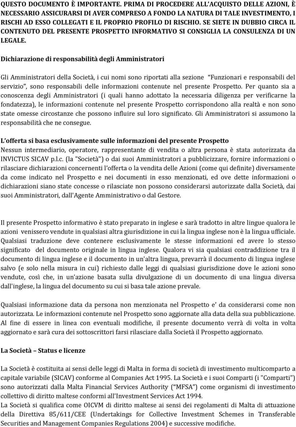 SE SIETE IN DUBBIO CIRCA IL CONTENUTO DEL PRESENTE PROSPETTO INFORMATIVO SI CONSIGLIA LA CONSULENZA DI UN LEGALE.