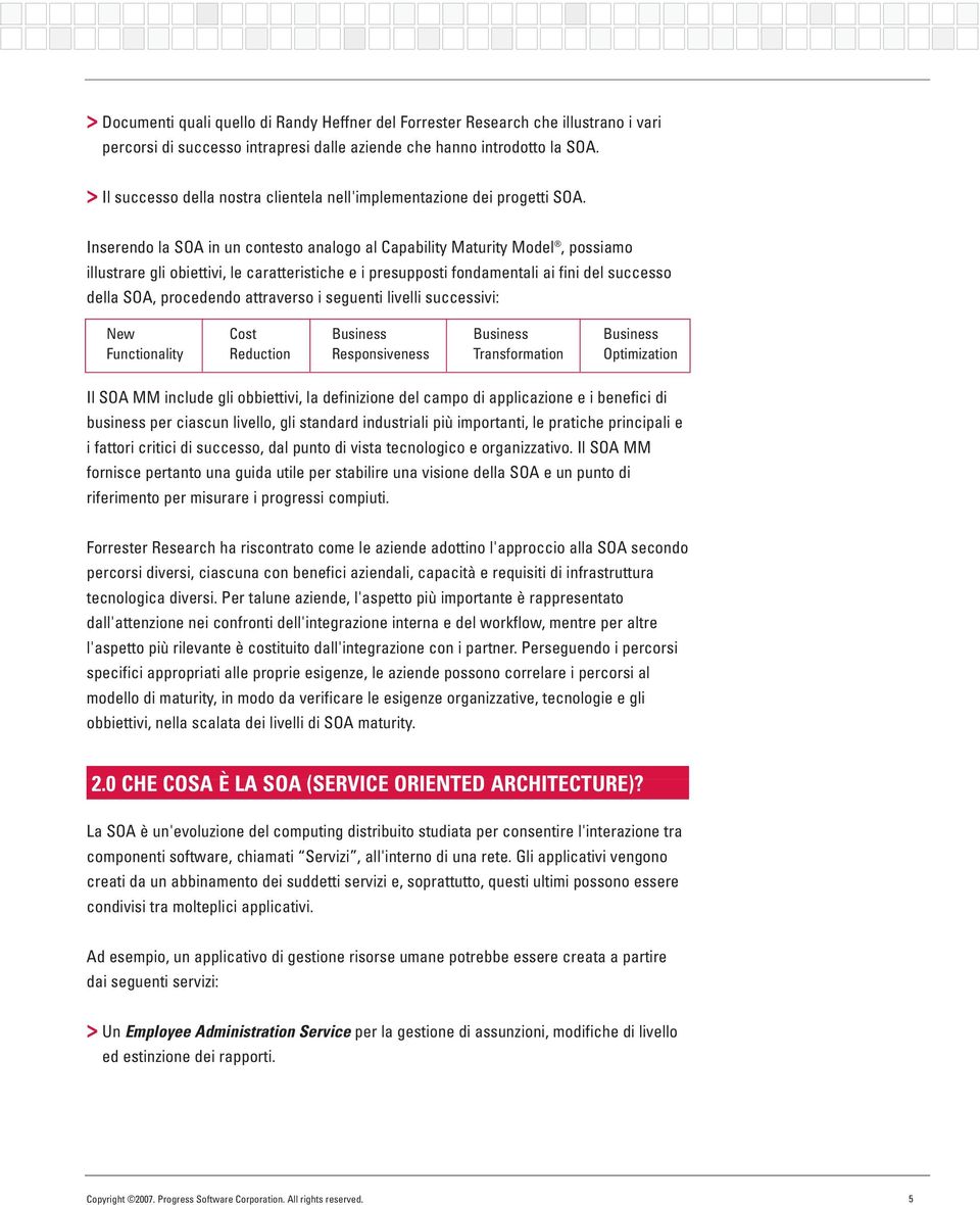 Inserendo la SOA in un contesto analogo al Capability Maturity Model, possiamo illustrare gli obiettivi, le caratteristiche e i presupposti fondamentali ai fini del successo della SOA, procedendo