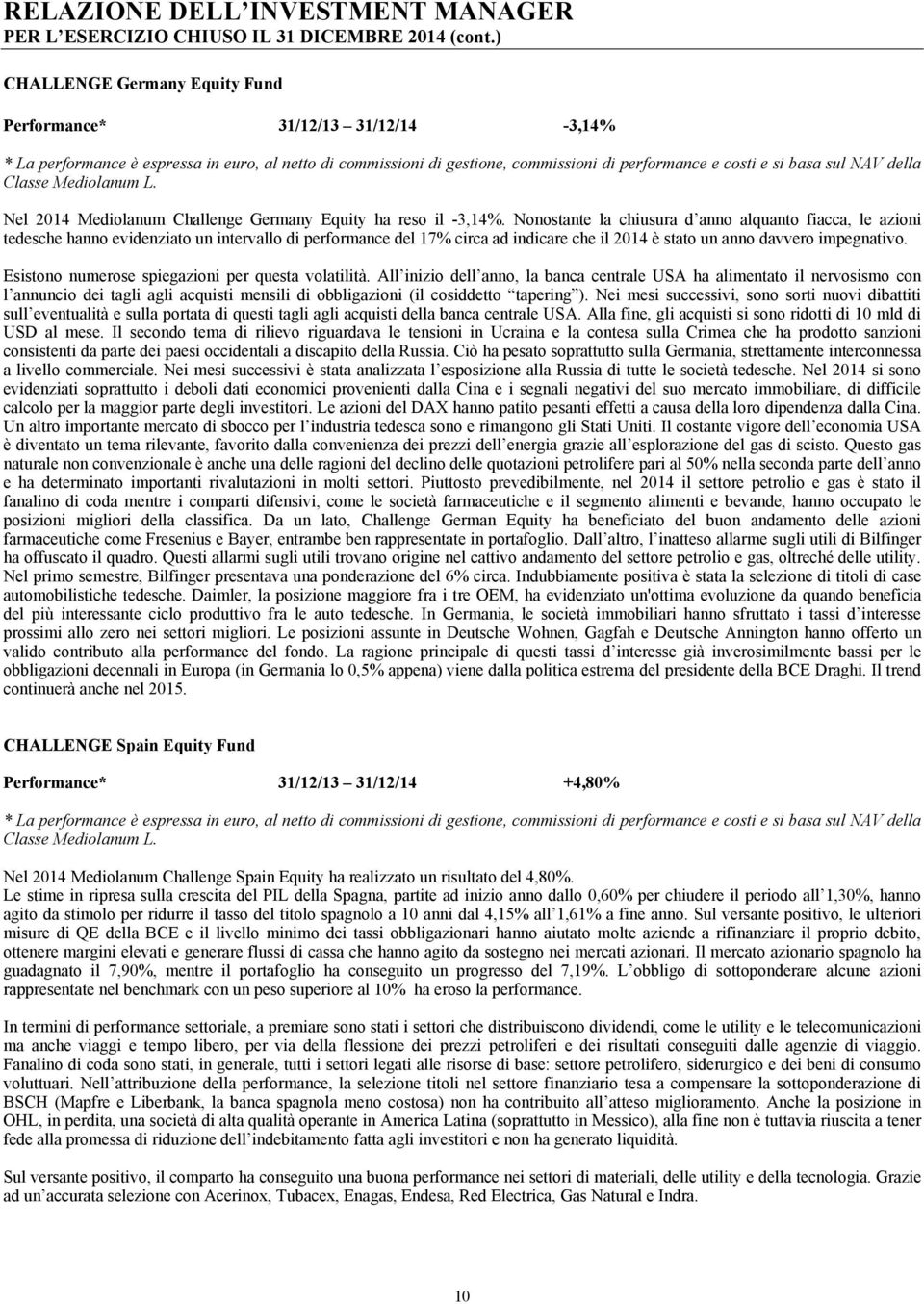 della Classe Mediolanum L. Nel 2014 Mediolanum Challenge Germany Equity ha reso il -3,14%.