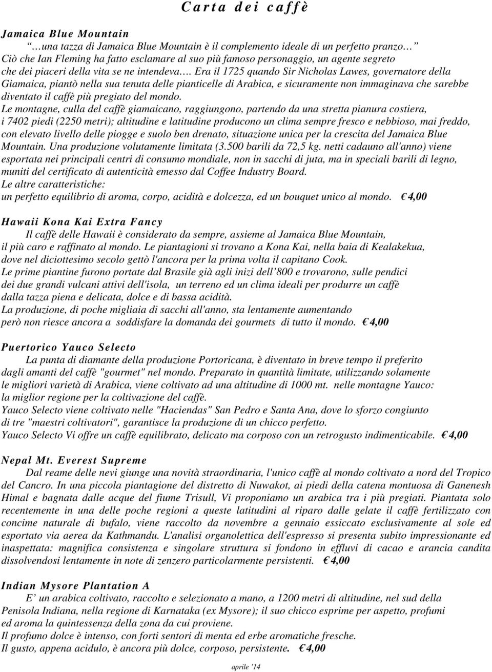 Era il 1725 quando Sir Nicholas Lawes, governatore della Giamaica, piantò nella sua tenuta delle pianticelle di Arabica, e sicuramente non immaginava che sarebbe diventato il caffè più pregiato del