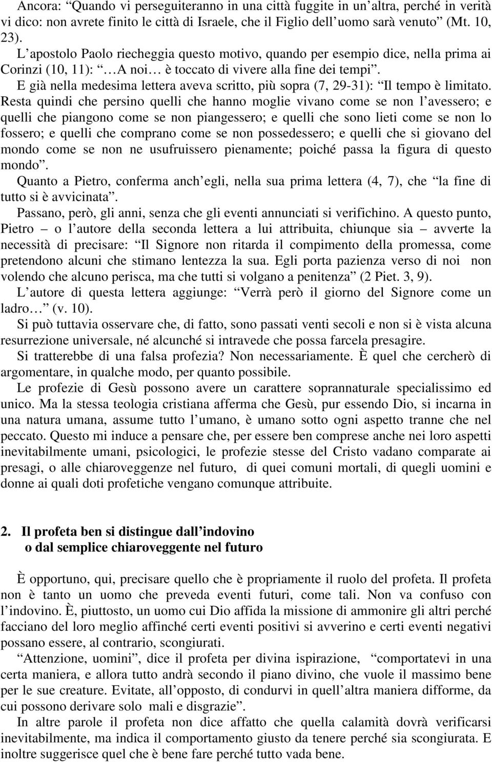 E già nella medesima lettera aveva scritto, più sopra (7, 29-31): Il tempo è limitato.