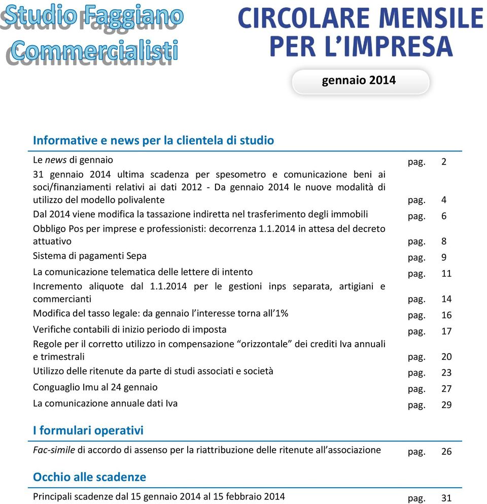 4 Dal 2014 viene modifica la tassazione indiretta nel trasferimento degli immobili pag. 6 Obbligo Pos per imprese e professionisti: decorrenza 1.1.2014 in attesa del decreto attuativo pag.