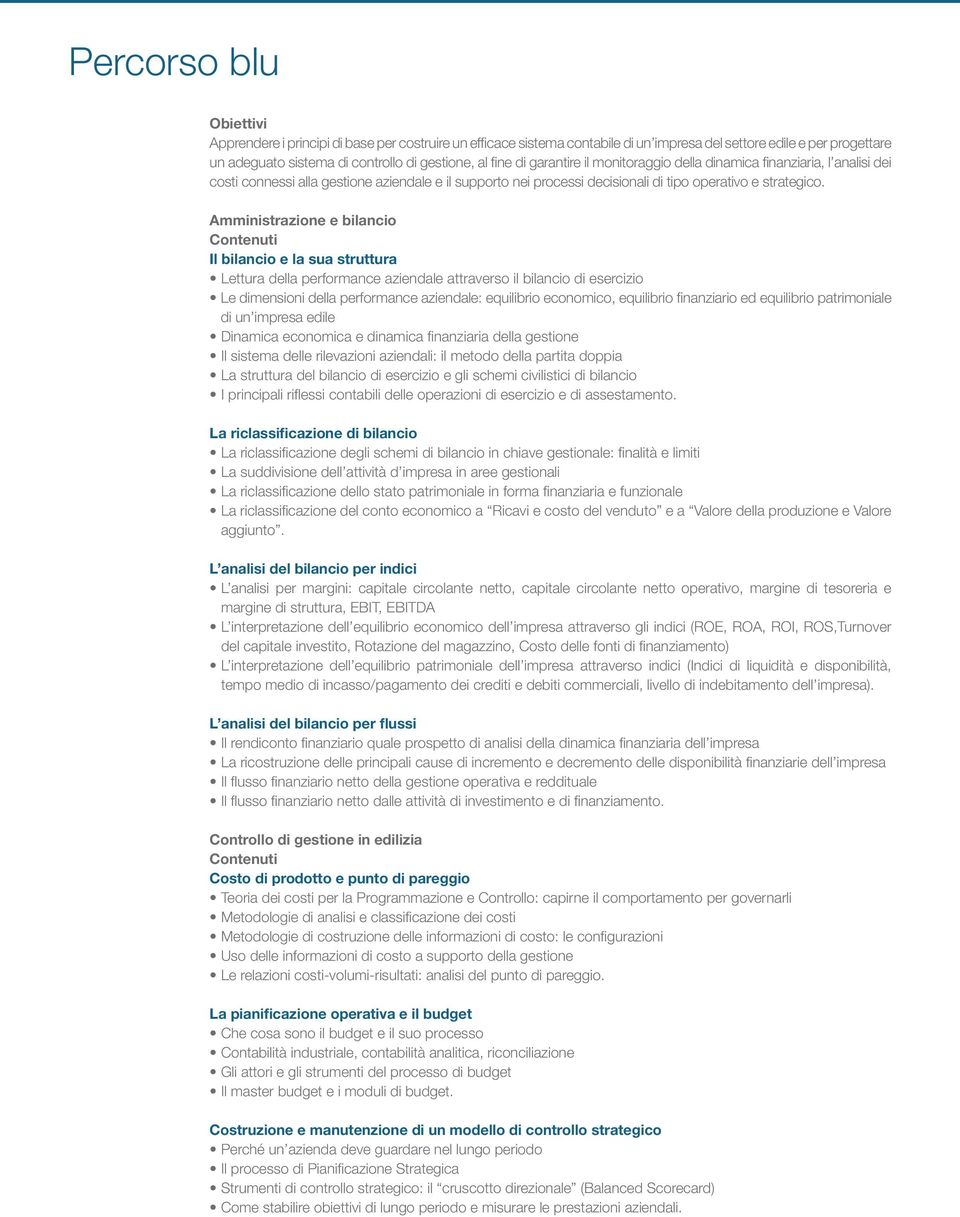 Amministrazione e bilancio Contenuti Il bilancio e la sua struttura Lettura della performance aziendale attraverso il bilancio di esercizio Le dimensioni della performance aziendale: equilibrio