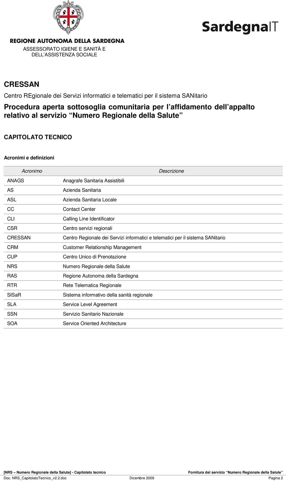 Azienda Sanitaria Locale Contact Center Calling Line Identificator Centro servizi regionali Centro Regionale dei Servizi informatici e telematici per il sistema SANitario Customer Relationship