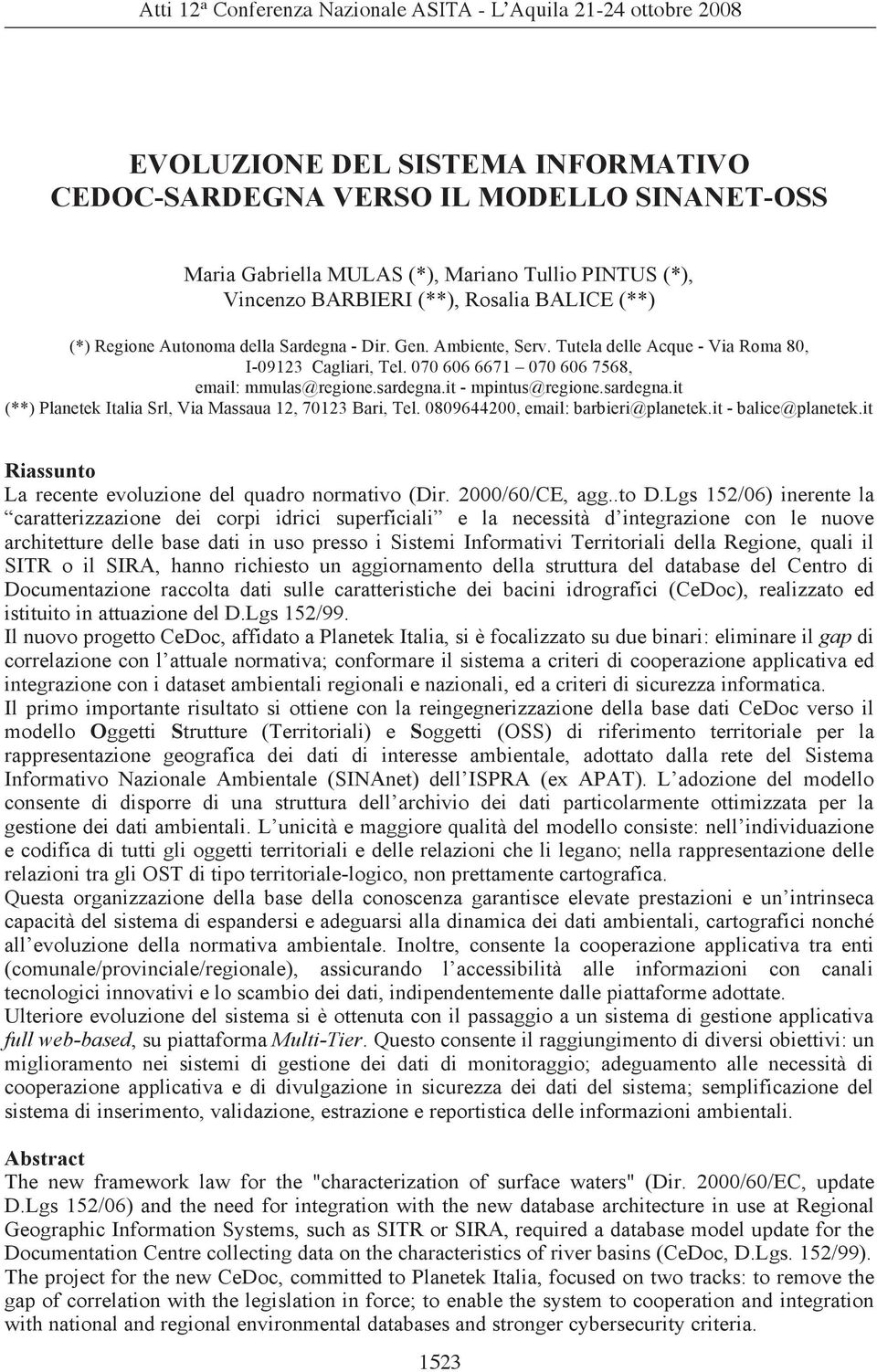 it - mpintus@regione.sardegna.it (**) Planetek Italia Srl, Via Massaua 12, 70123 Bari, Tel. 0809644200, email: barbieri@planetek.it - balice@planetek.