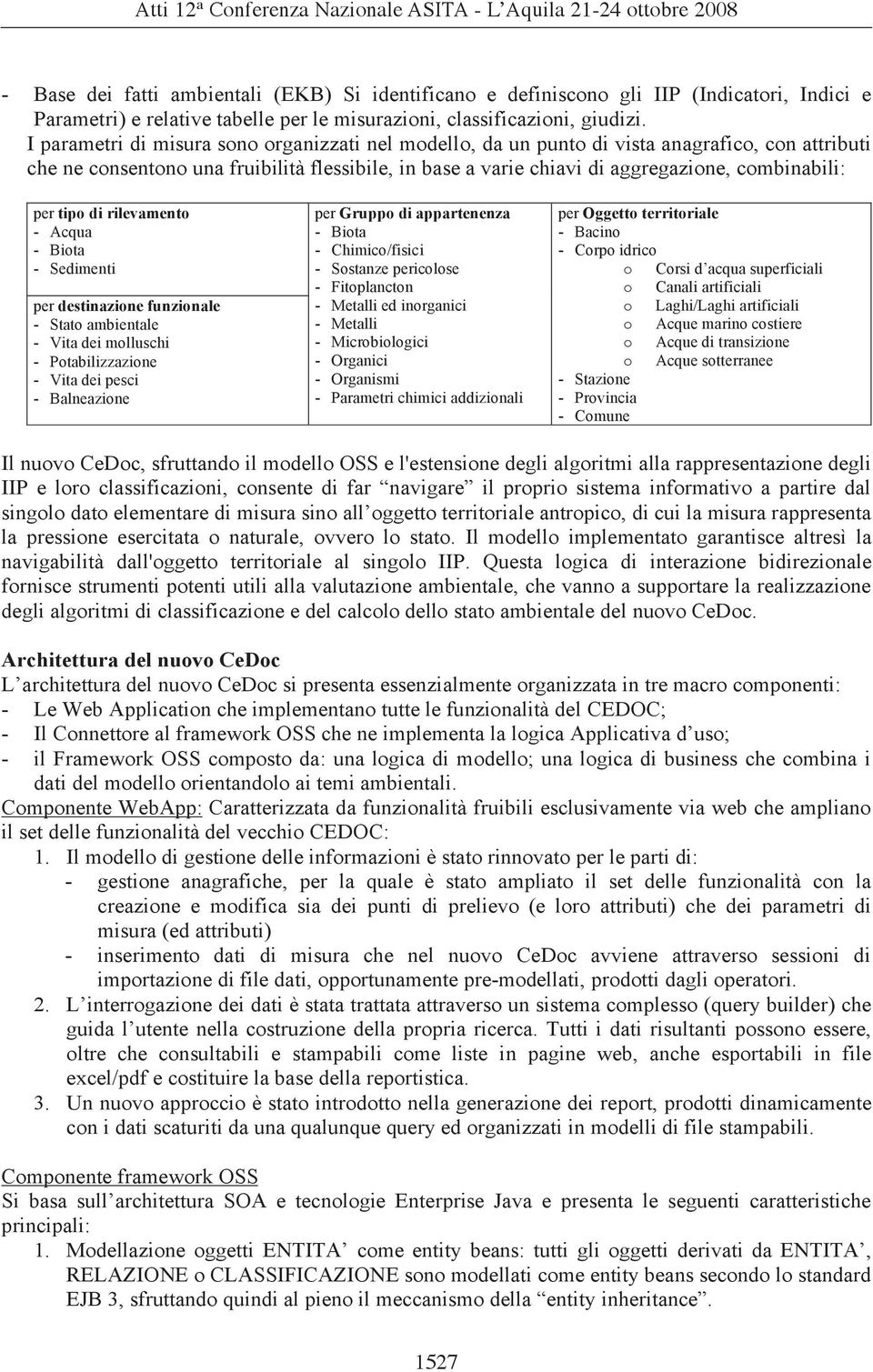 per tipo di rilevamento - Acqua - Biota - Sedimenti per destinazione funzionale - Stato ambientale - Vitadeimolluschi - Potabilizzazione - Vitadeipesci - Balneazione per Gruppo di appartenenza -