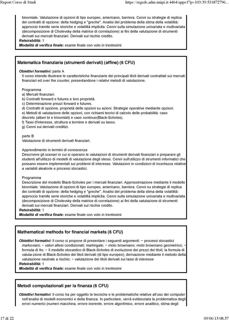 Cenni sulla simulazione univariata e multivariata (decomposizione di Cholevsky della matrice di correlazione) ai fini della valutazione di strumenti derivati sui mercati finanziari.