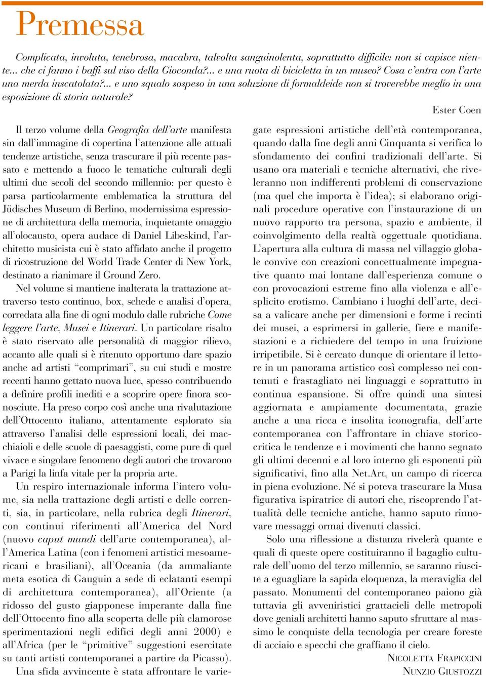 ... e uno squalo sospeso in una soluzione di formaldeide non si troverebbe meglio in una esposizione di storia naturale?