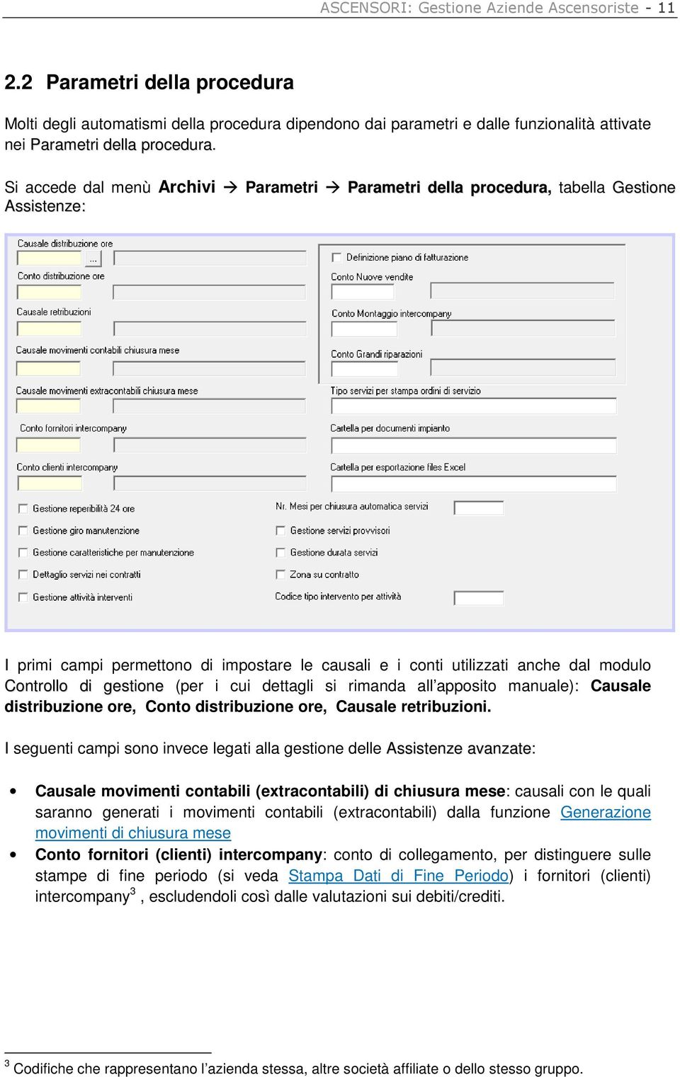 gestione (per i cui dettagli si rimanda all apposito manuale): Causale distribuzione ore, Conto distribuzione ore, Causale retribuzioni.