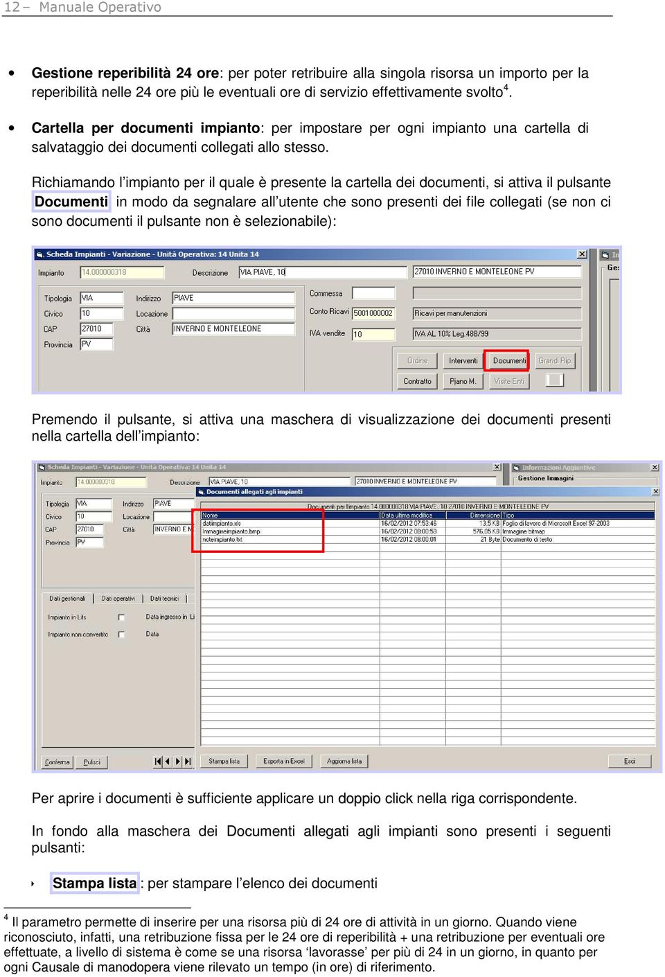 Richiamando l impianto per il quale è presente la cartella dei documenti, si attiva il pulsante Documenti in modo da segnalare all utente che sono presenti dei file collegati (se non ci sono