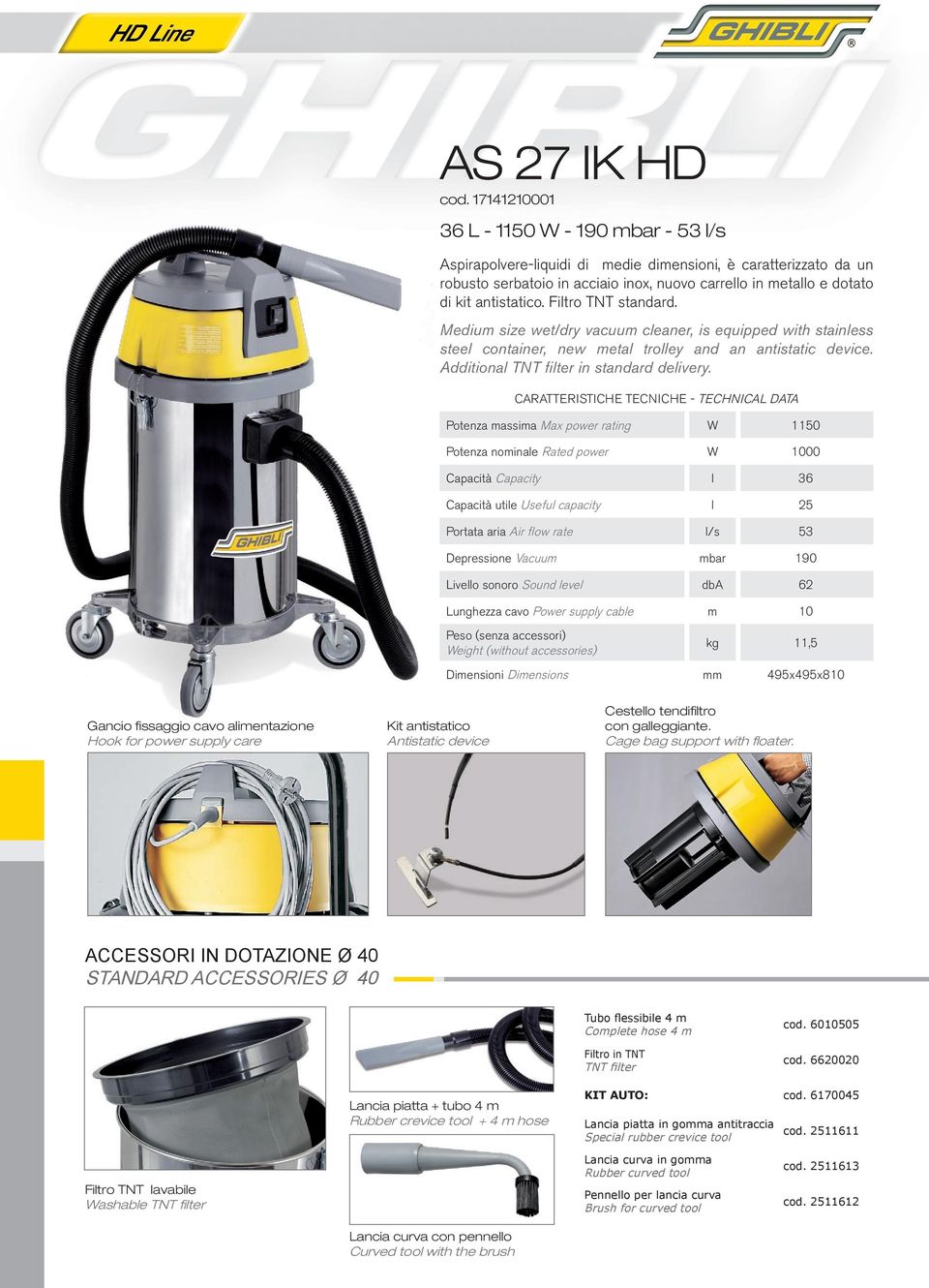 antistatico. Filtro TNT standard. Medium size wet/dry vacuum cleaner, is equipped with stainless steel container, new metal trolley and an antistatic device.