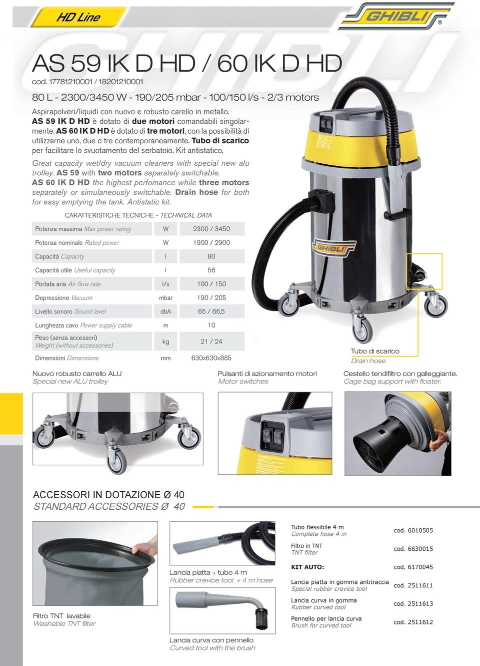 Tubo di scarico per facilitare lo svuotamento del serbatoio. Kit antistatico. Great capacity wet/dry vacuum cleaners with special new alu trolley. AS 59 with two motors separately switchable.