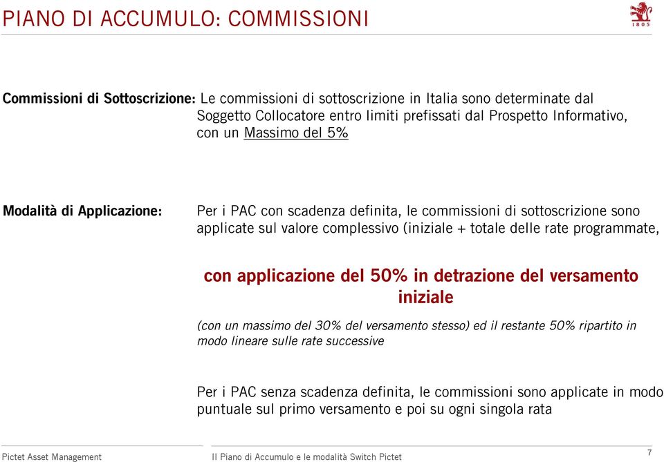 (iniziale + totale delle rate programmate, con applicazione del 50% in detrazione del versamento iniziale (con un massimo del 30% del versamento stesso) ed il restante 50%