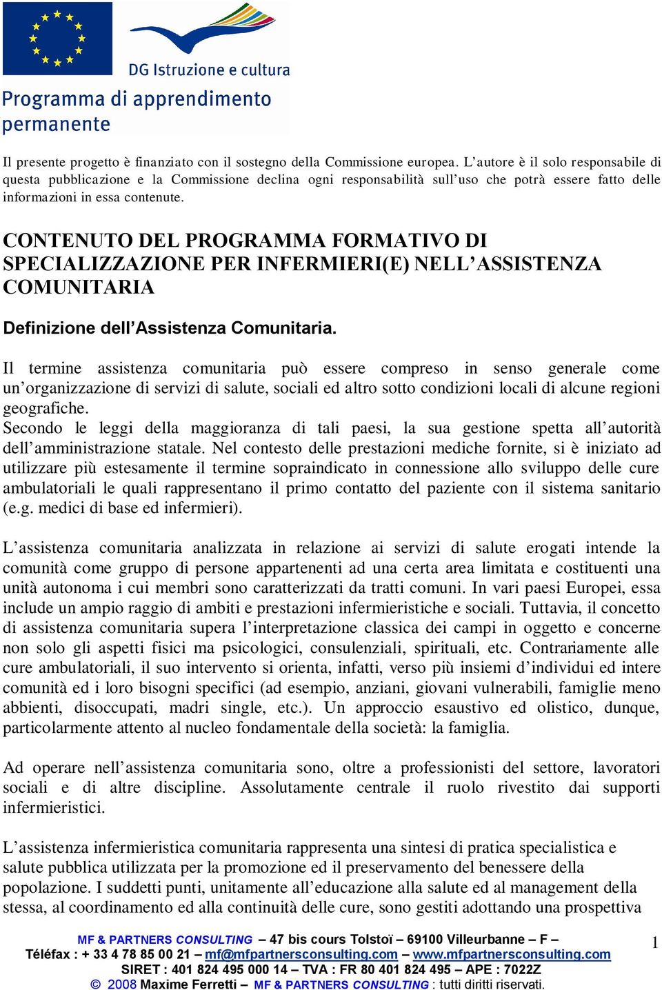 CONTENUTO DEL PROGRAMMA FORMATIVO DI SPECIALIZZAZIONE PER INFERMIERI(E) NELL ASSISTENZA COMUNITARIA Definizione dell Assistenza Comunitaria.