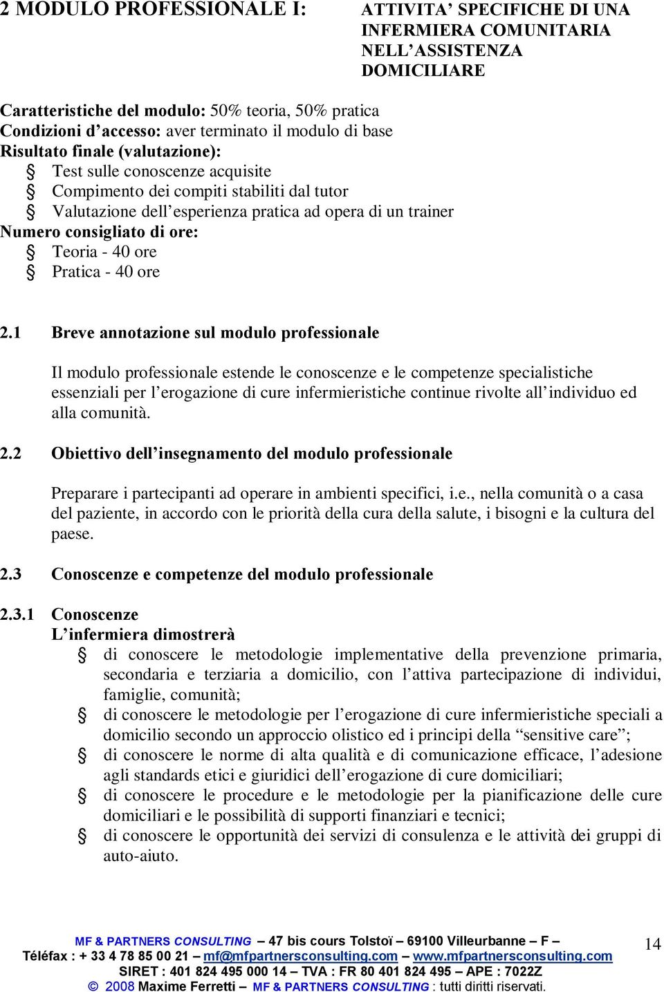 di ore: Teoria - 40 ore Pratica - 40 ore 2.