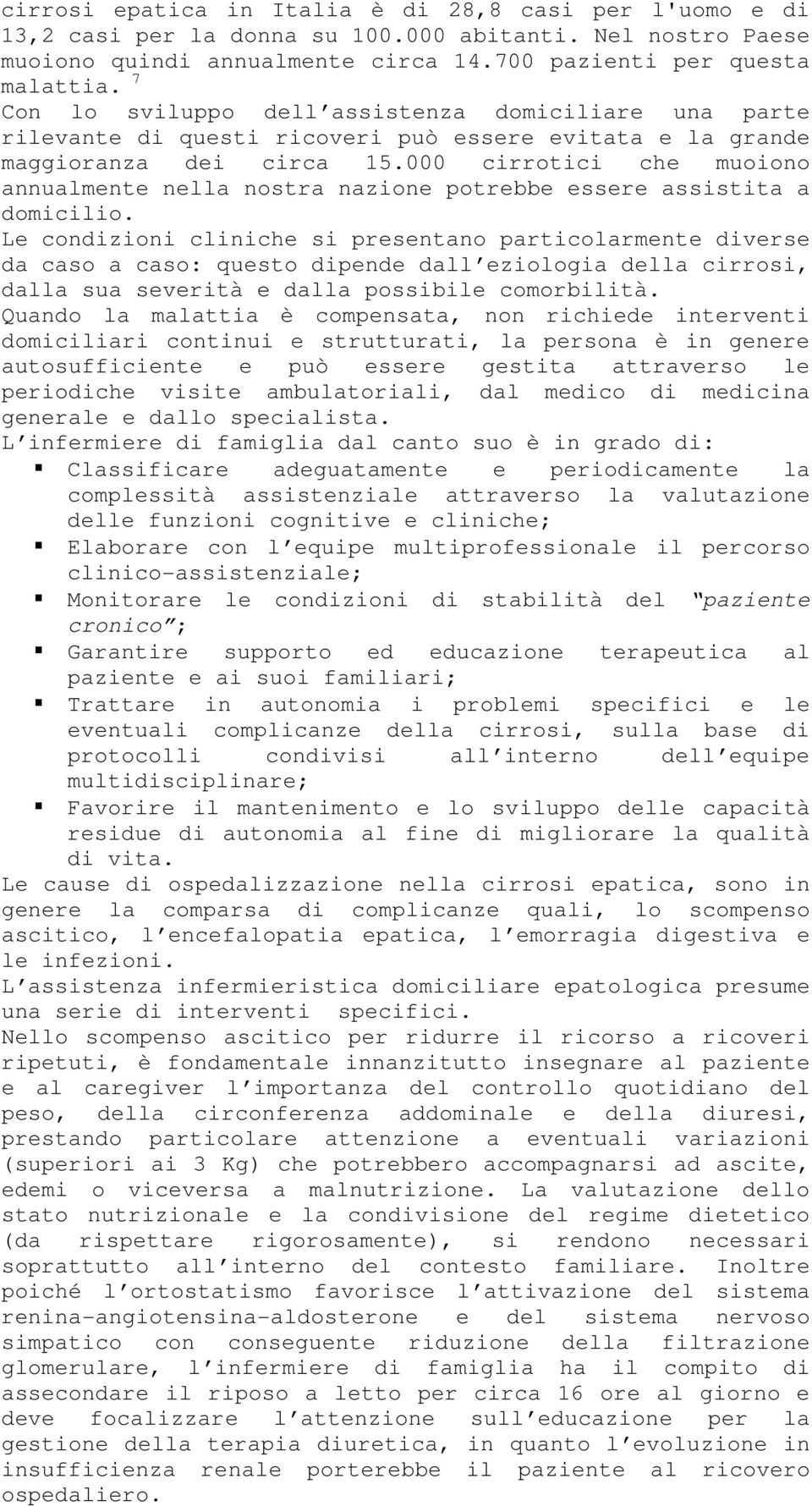 000 cirrotici che muoiono annualmente nella nostra nazione potrebbe essere assistita a domicilio.