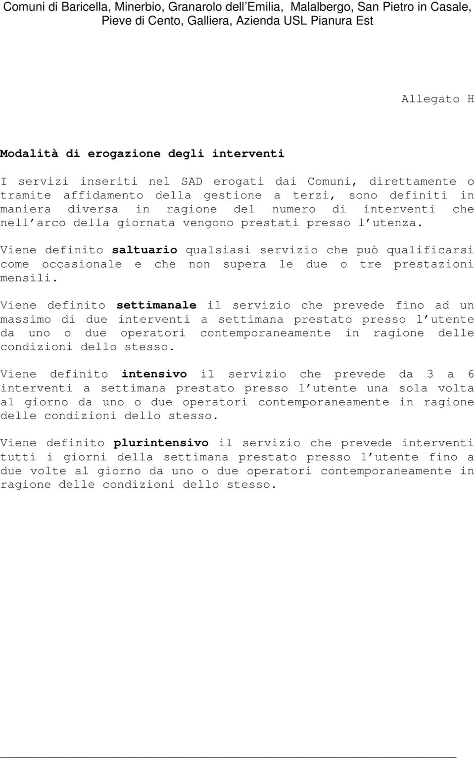 Viene definito saltuario qualsiasi servizio che può qualificarsi come occasionale e che non supera le due o tre prestazioni mensili.