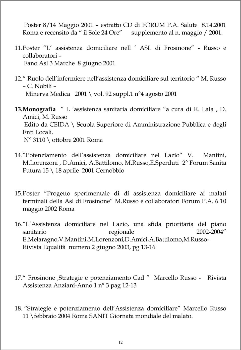 Nobili Minerva Medica 2001 \ vol. 92 suppl.1 n 4 agosto 2001 13. Monografia L assistenza sanitaria domiciliare a cura di R. Lala, D. Amici, M.