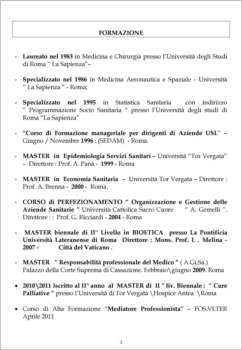 Aziende USL Giugno / Novembre 1996 : (SEDAM) - Roma. - MASTER in Epidemiologia Servizi Sanitari Università Tor Vergata Direttore : Prof. A.