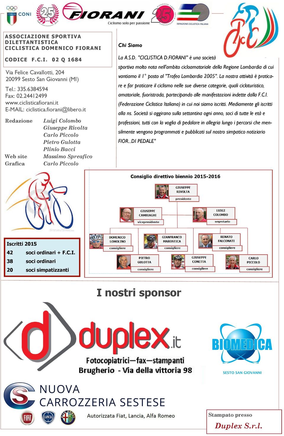 it Redazione Web site Grafica Luigi Colombo Giuseppe Rivolta Carlo Piccolo Pietro Gulotta Plinio Bacci Massimo Spreafico Carlo Piccolo Chi Siamo La A.S.D. "CICLISTICA D.