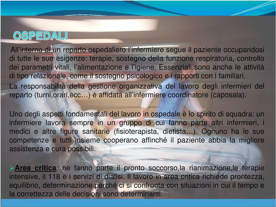 La responsabilità della gestione organizzativa del lavoro degli infermieri del reparto (turni,orari,ecc ) è affidata all infermiere coordinatore (caposala).