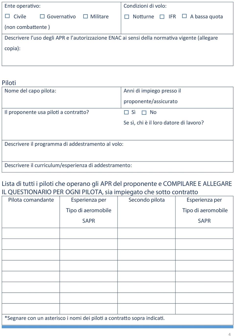 Descrivere il programma di addestramento al volo: Descrivere il curriculum/esperienza di addestramento: Lista di tutti i piloti che operano gli APR del proponente e COMPILARE E ALLEGARE IL