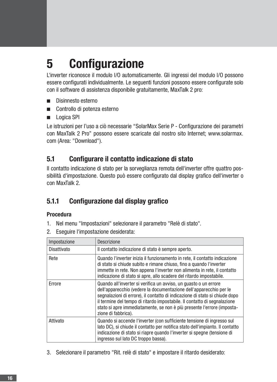 per l uso a ciò necessarie SolarMax Serie P - Confi gurazione dei parametri con MaxTalk 2 Pro possono essere scaricate dal nostro sito Internet; www.solarmax. com (Area: "Download"). 5.