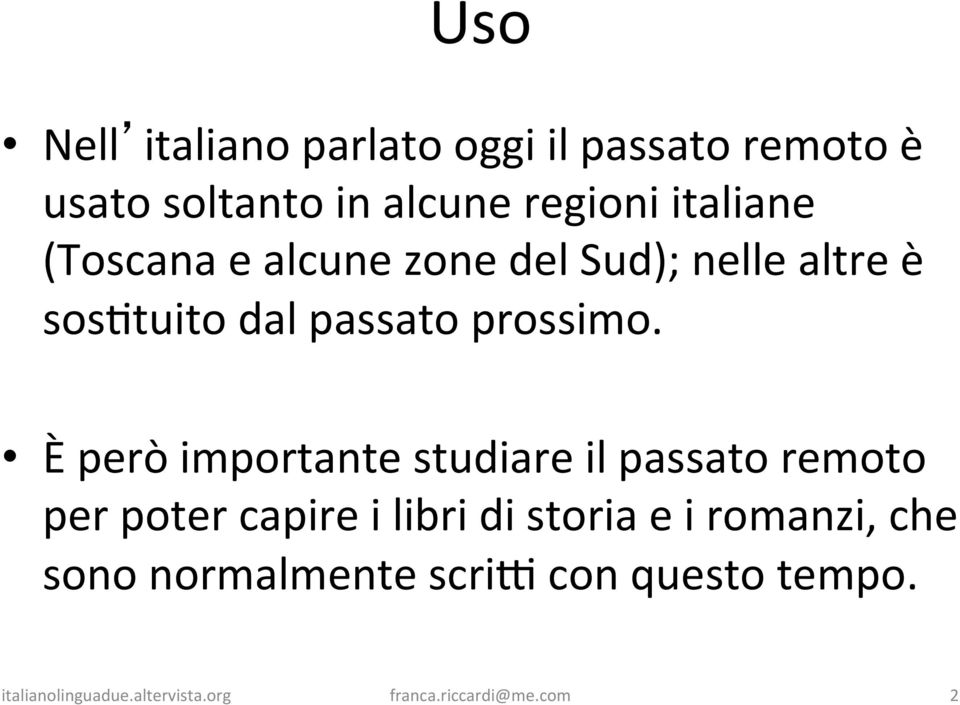 È però importante studiare il passato remoto per poter capire i libri di storia e i