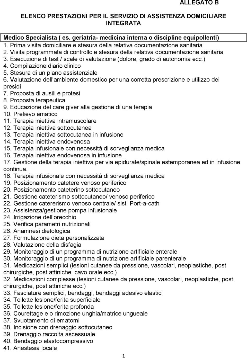 Esecuzione di test / scale di valutazione (dolore, grado di autonomia ecc.) 4. Compilazione diario clinico 5. Stesura di un piano assistenziale 6.