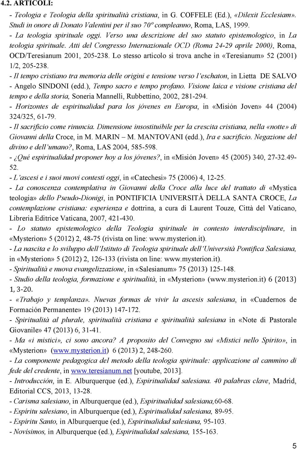 Atti del Congresso Internazionale OCD (Roma 24-29 aprile 2000), Roma, OCD/Teresianum 2001, 205-238. Lo stesso articolo si trova anche in «Teresianum» 52 (2001) 1/2, 205-238.