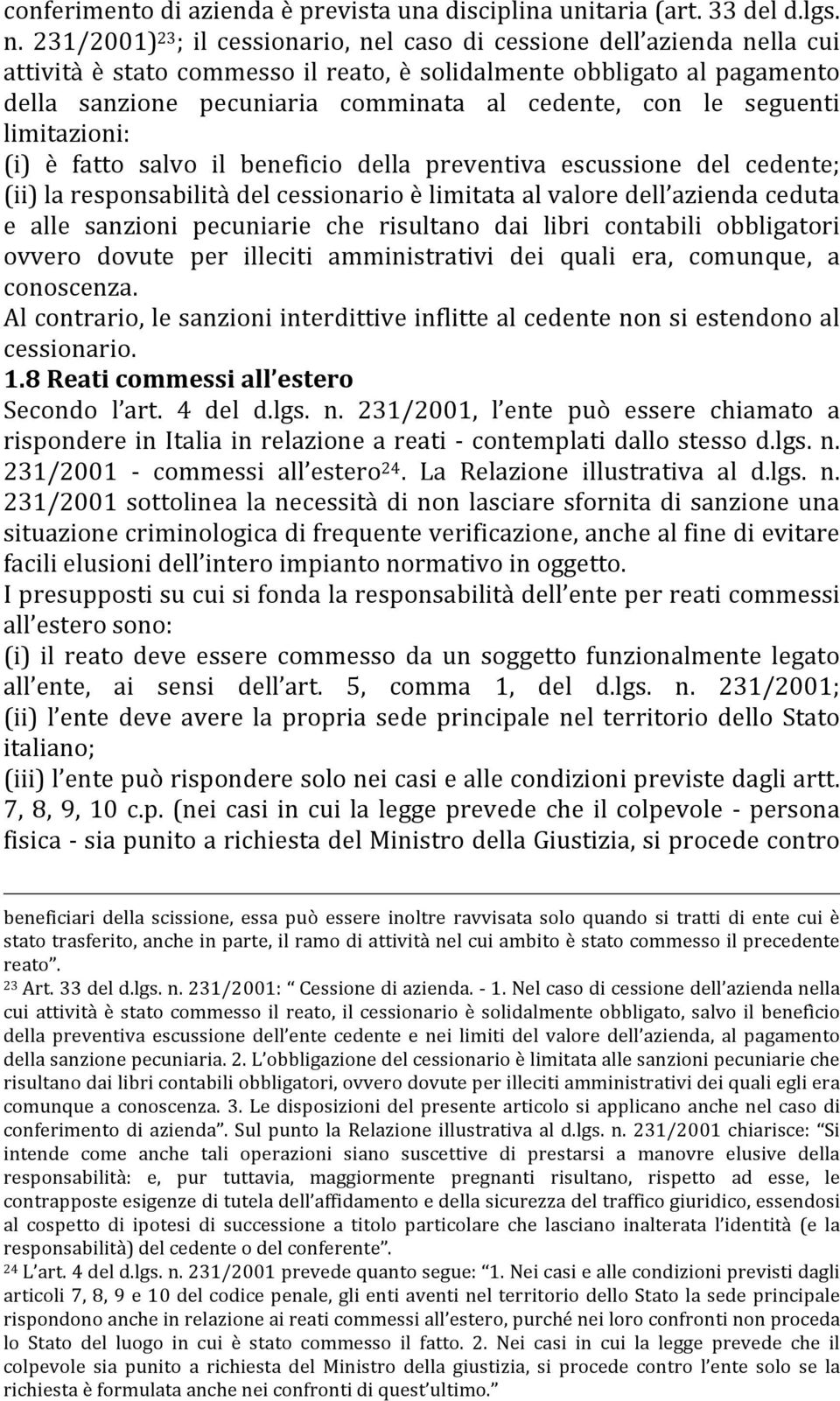 con le seguenti limitazioni: (i) è fatto salvo il beneficio della preventiva escussione del cedente; (ii) la responsabilità del cessionario è limitata al valore dell azienda ceduta e alle sanzioni