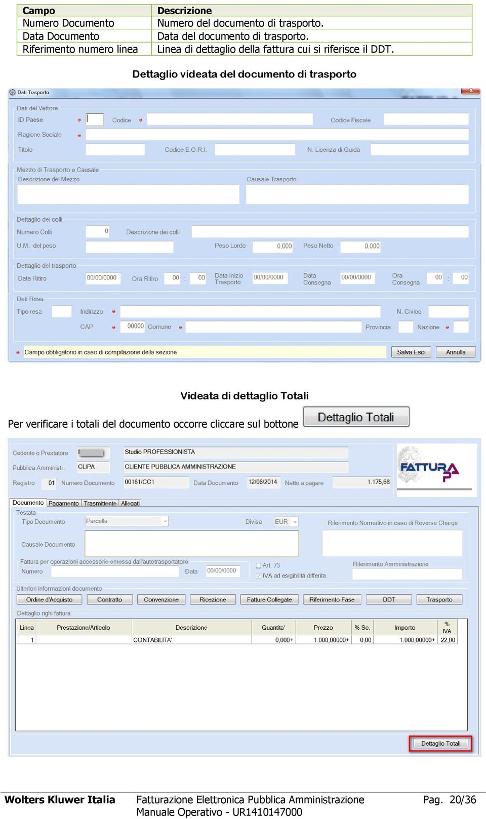 Dettaglio videata del documento di trasporto Videata di dettaglio Totali Per verificare i totali del