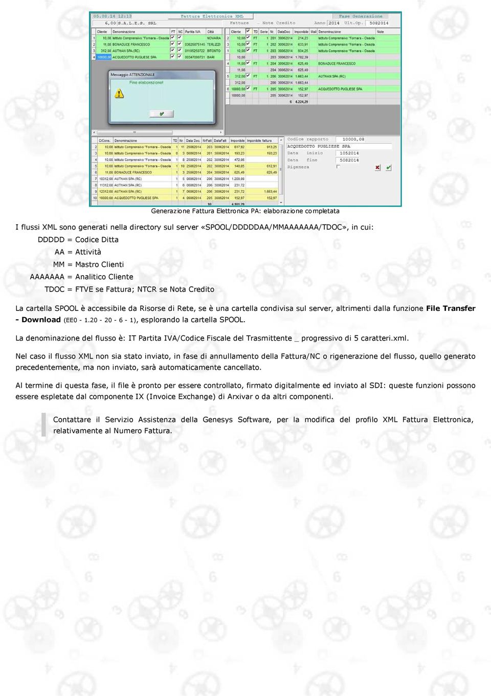 funzione File Transfer - Download (EE0-1.20-20 - 6-1), esplorando la cartella SPOOL. La denominazione del flusso è: IT Partita IVA/Codice Fiscale del Trasmittente _ progressivo di 5 caratteri.xml.