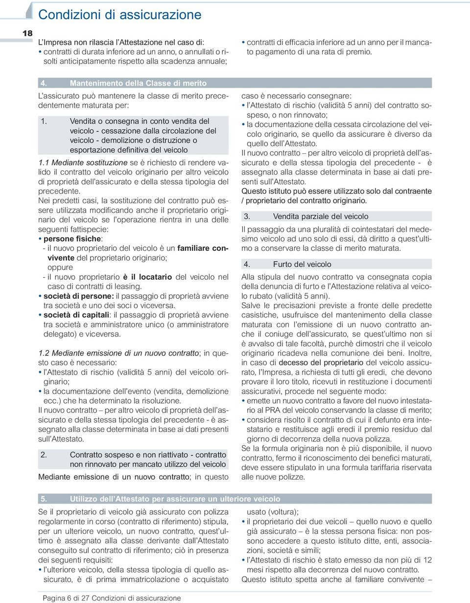 Vendita o consegna in conto vendita del veicolo - cessazione dalla circolazione del veicolo - demolizione o distruzione o esportazione definitiva del veicolo 1.