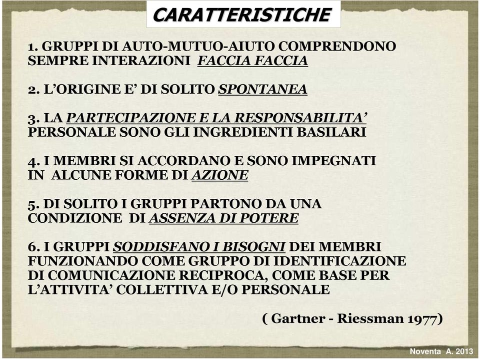 I MEMBRI SI ACCORDANO E SONO IMPEGNATI IN ALCUNE FORME DI AZIONE 5. DI SOLITO I GRUPPI PARTONO DA UNA CONDIZIONE DI ASSENZA DI POTERE 6.