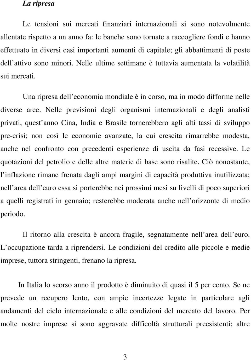 Una ripresa dell economia mondiale è in corso, ma in modo difforme nelle diverse aree.