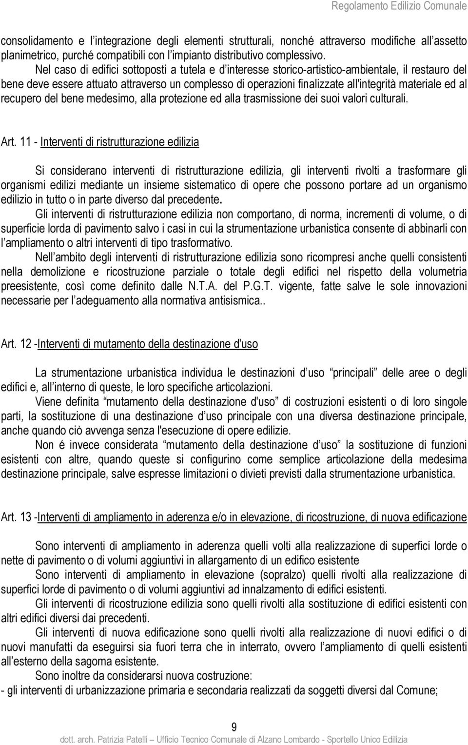 ed al recupero del bene medesimo, alla protezione ed alla trasmissione dei suoi valori culturali. Art.