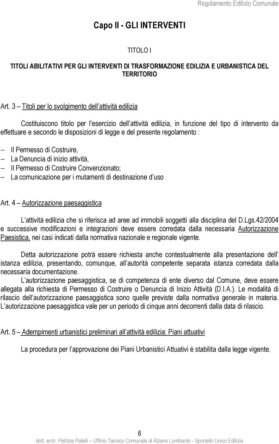 del presente regolamento : Il Permesso di Costruire, La Denuncia di inizio attività, Il Permesso di Costruire Convenzionato; La comunicazione per i mutamenti di destinazione d uso Art.