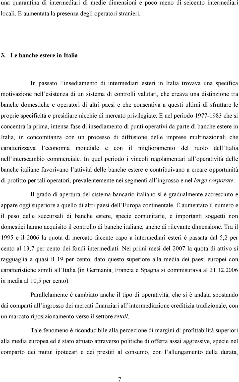 tra banche domestiche e operatori di altri paesi e che consentiva a questi ultimi di sfruttare le proprie specificità e presidiare nicchie di mercato privilegiate.