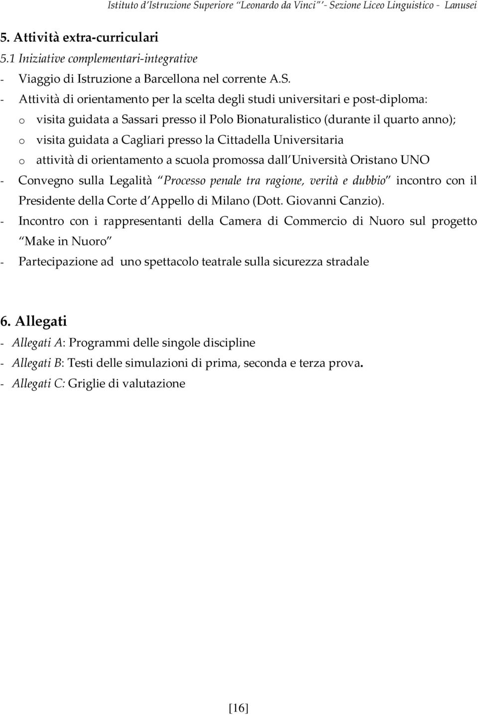 presso la Cittadella Universitaria o attività di orientamento a scuola promossa dall Università Oristano UNO - Convegno sulla Legalità Processo penale tra ragione, verità e dubbio incontro con il