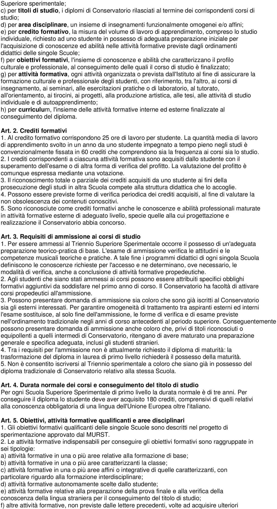 preparazione iniziale per l'acquisizione di conoscenze ed abilità nelle attività formative previste dagli ordinamenti didattici delle singole Scuole; f) per obiettivi formativi, l'insieme di