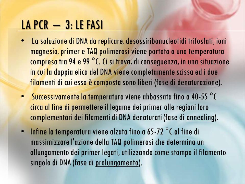 Successivamente la temperatura viene abbassata fino a 40-55 C circa al fine di permettere il legame dei primer alle regioni loro complementari dei filamenti di DNA denaturati (fase di annealing).