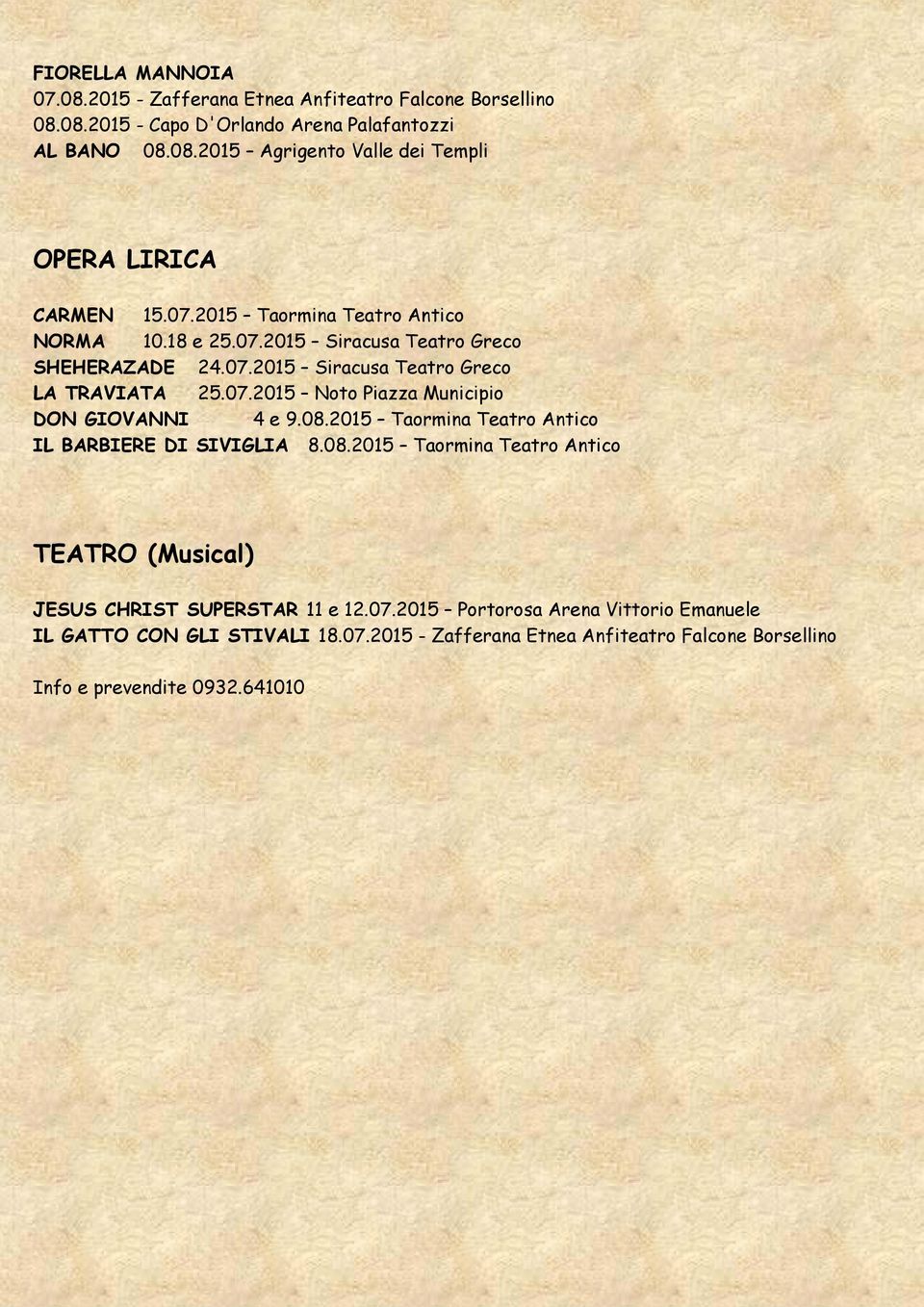08.2015 Taormina Teatro Antico IL BARBIERE DI SIVIGLIA 8.08.2015 Taormina Teatro Antico TEATRO (Musical) JESUS CHRIST SUPERSTAR 11 e 12.07.