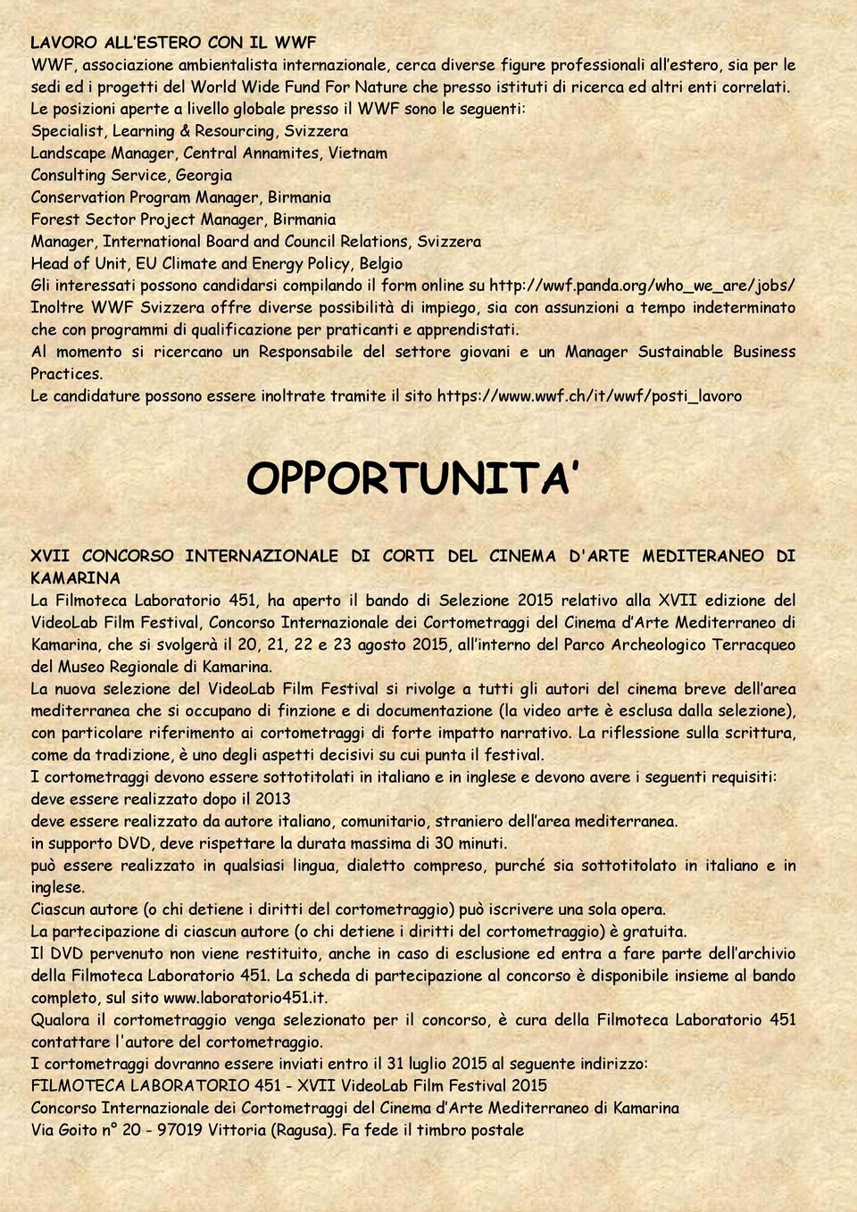 Le posizioni aperte a livello globale presso il WWF sono le seguenti: Specialist, Learning & Resourcing, Svizzera Landscape Manager, Central Annamites, Vietnam Consulting Service, Georgia