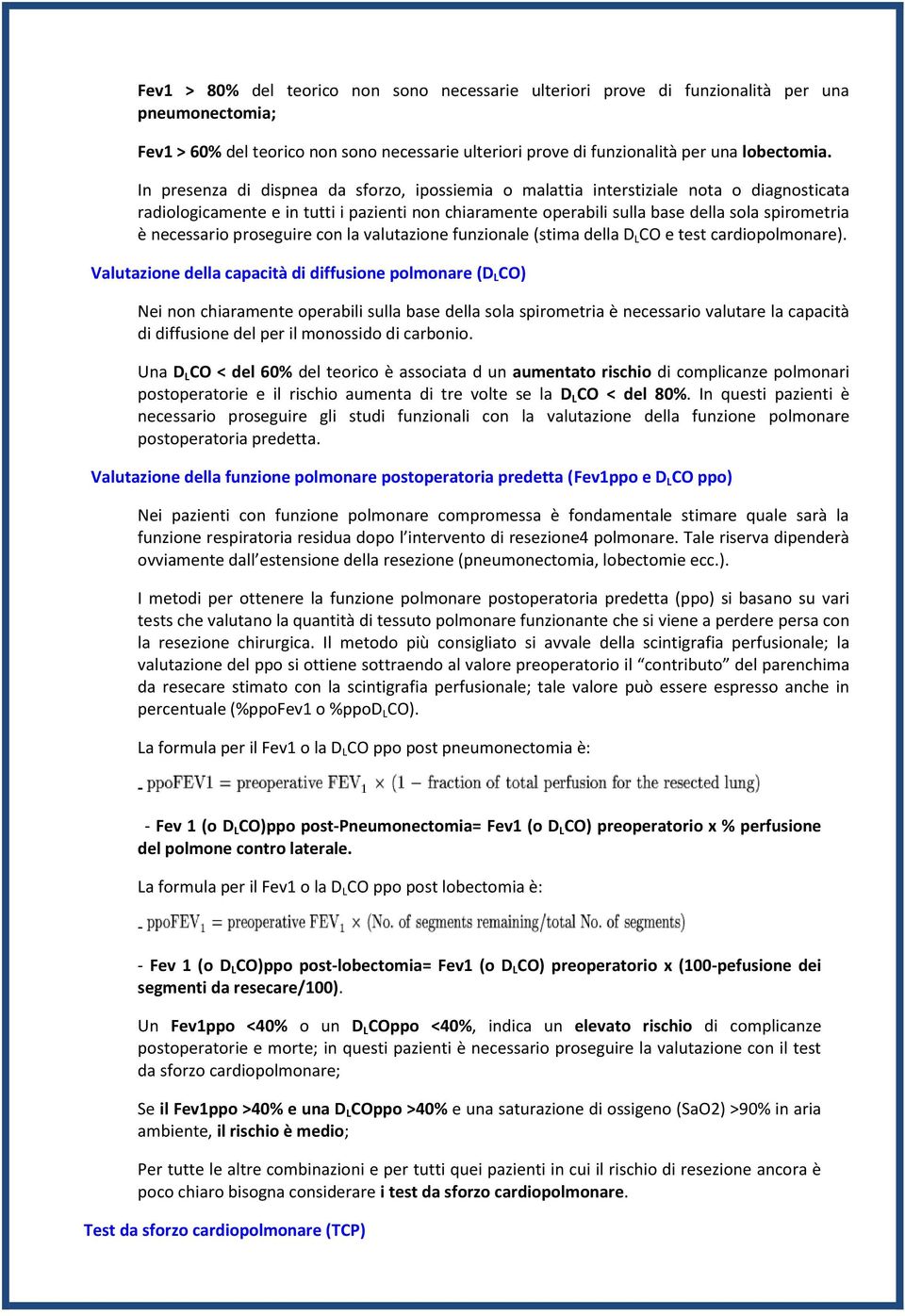 necessario proseguire con la valutazione funzionale (stima della D L CO e test cardiopolmonare).