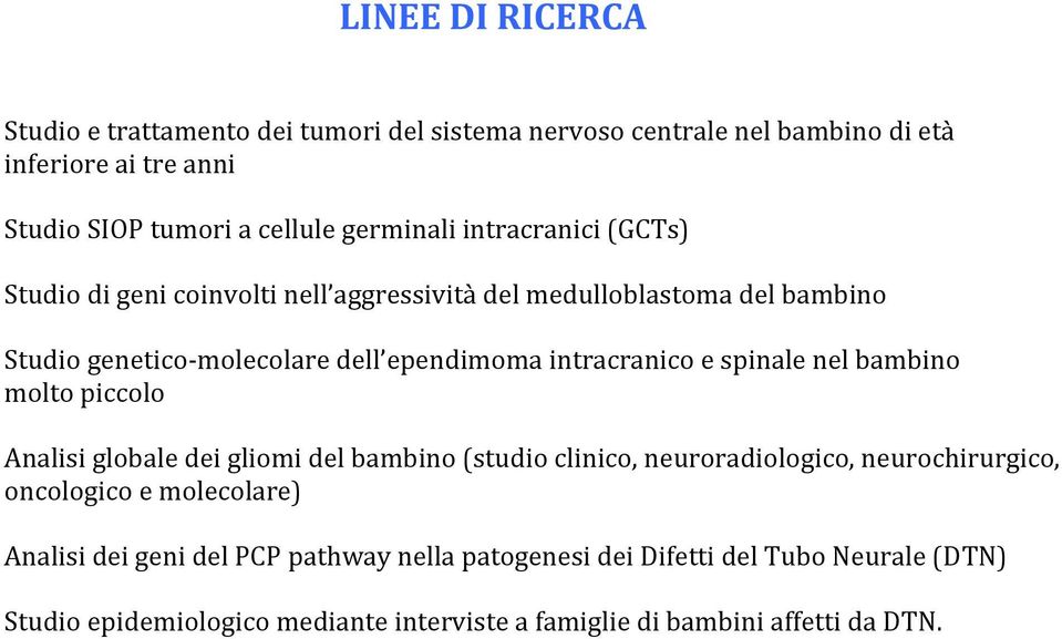 intracranico e spinale nel bambino molto piccolo Analisi globale dei gliomi del bambino (studio clinico, neuroradiologico, neurochirurgico, oncologico e